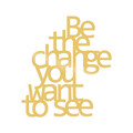 Decoratiune de perete, Be The Change You Want To See, Metal, Dimensiune: 70 x 62 cm, Auriu