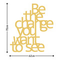 Decoratiune de perete, Be The Change You Want To See, Metal, Dimensiune: 70 x 62 cm, Auriu